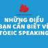 Những điều bạn cần biết về TOEIC Speaking