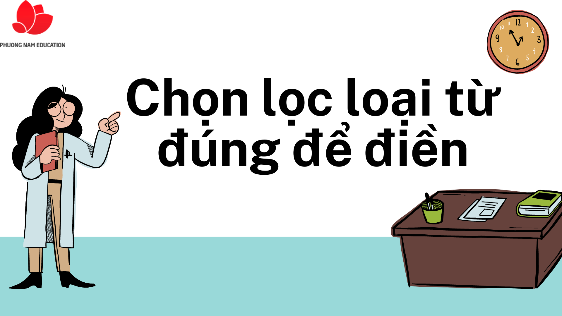 Bạn hãy chọn lọc giữa các loại từ để điền đúng từ vào ô trống