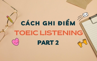 Mẹo giúp ghi điểm phần thi TOEIC Listening Part 2