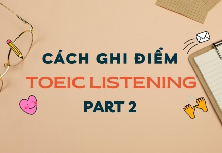 Mẹo giúp ghi điểm phần thi TOEIC Listening Part 2