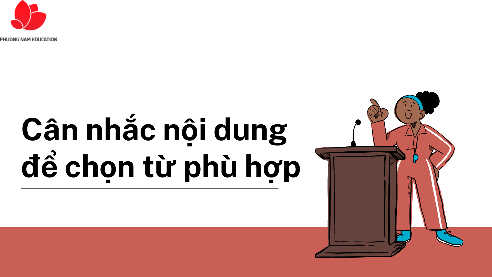 Khi chọn từ để điền vào, bạn phải cân nhắc đến nội dung toàn bài để chọn được từ phù hợp nhất