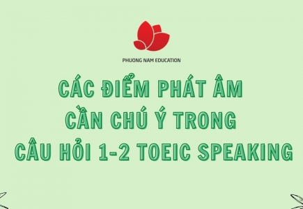 Các điểm phát âm cần chú ý trong câu hỏi 1-2 TOEIC Speaking